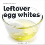 What I do with leftover egg whites